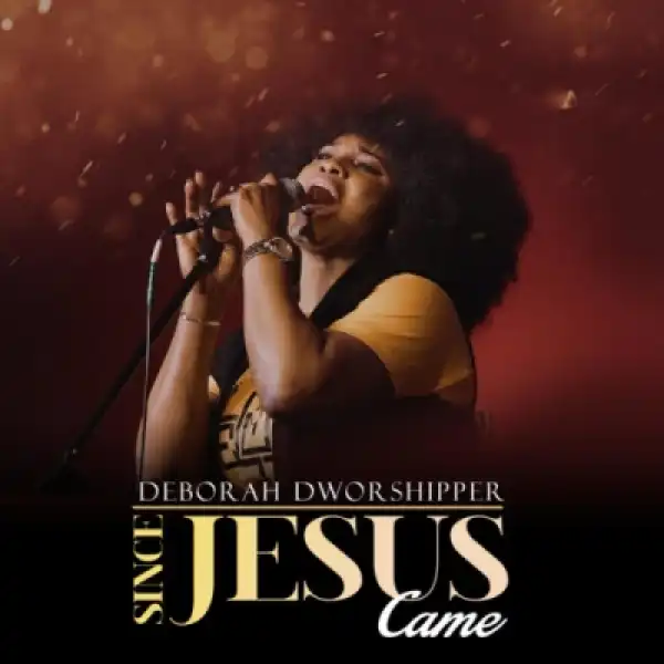 Deborah Dworshipper - Since Jesus Came